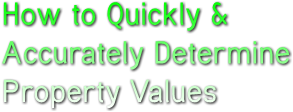 How to Quickly &amp;
Accurately Determine 
Property Values