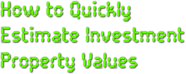 How to Quickly  Estimate Investment   Property Values
