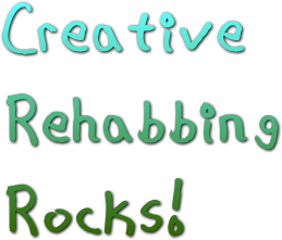 Creative   Rehabbing   Rocks!