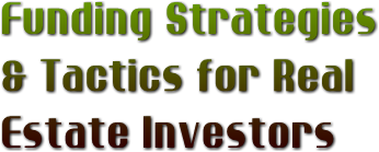 Funding Strategies  &amp; Tactics for Real   Estate Investors