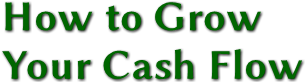 How to Grow 
Your Cash Flow