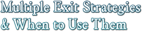 Multiple Exit Strategies  &amp; When to Use Them