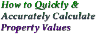 How to Quickly &amp;
Accurately Calculate 
Property Values