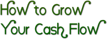 How to Grow
Your Cash Flow