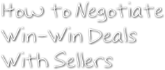 How to Negotiate Win-Win Deals 
With Sellers