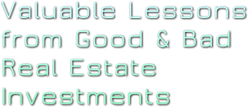 Valuable Lessons   from Good &amp; Bad   Real Estate   Investments