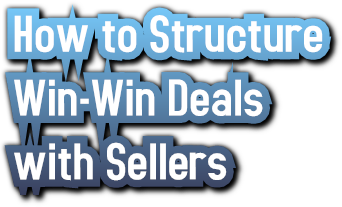 How to Structure
Win-Win Deals
with Sellers