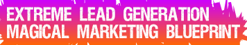 Extreme Lead Generation  Magical Marketing Blueprint