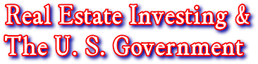 Real Estate Investing &amp;
The U. S. Government