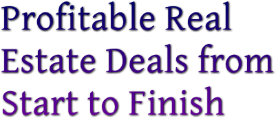 Profitable Real   Estate Deals from  Start to Finish